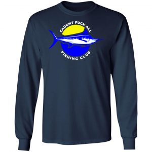 caught fuck all fishing club t shirts long sleeve hoodies 3