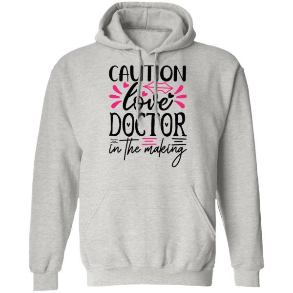 caution love doctor in the making t shirts hoodies long sleeve 10