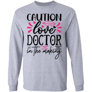 caution love doctor in the making t shirts hoodies long sleeve 11