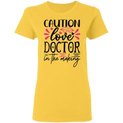 caution love doctor in the making t shirts hoodies long sleeve 3