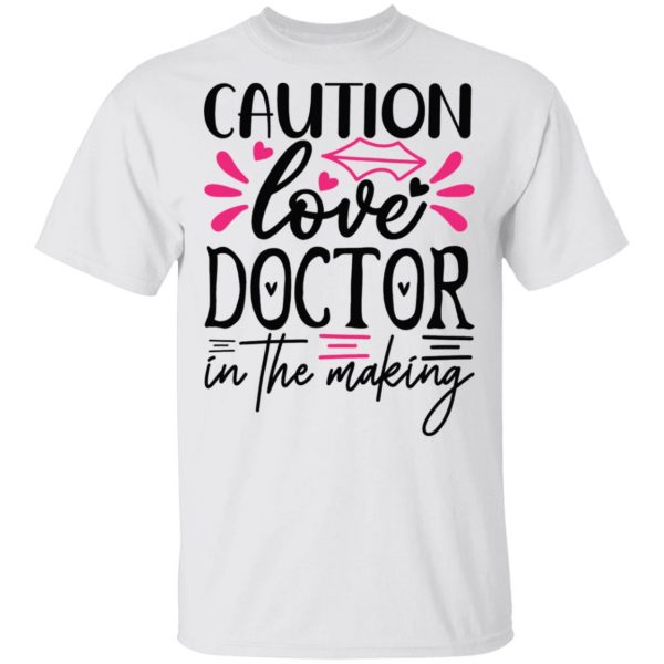 caution love doctor in the making t shirts hoodies long sleeve 5