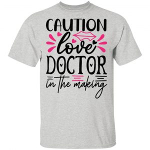 caution love doctor in the making t shirts hoodies long sleeve 6