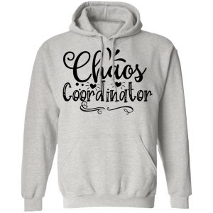 chaos coordinator t shirts hoodies long sleeve 6