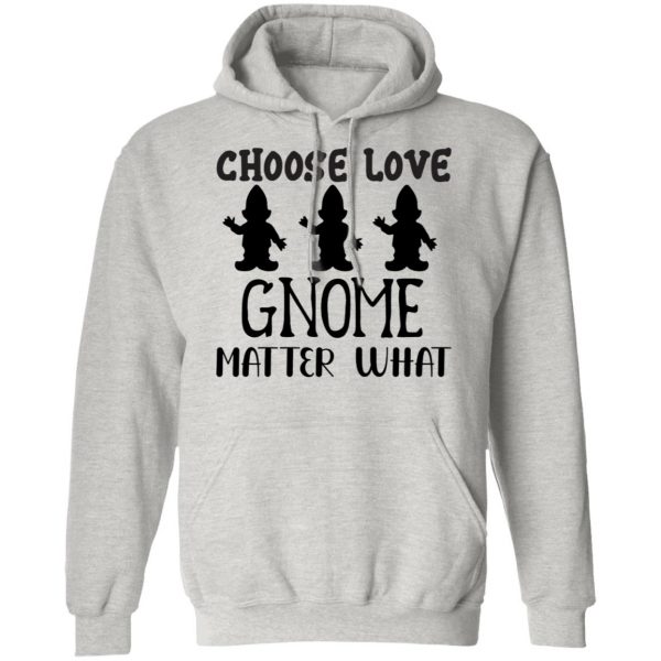 choose love gnome matter what t shirts hoodies long sleeve 2