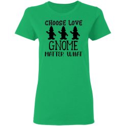 choose love gnome matter what t shirts hoodies long sleeve 8