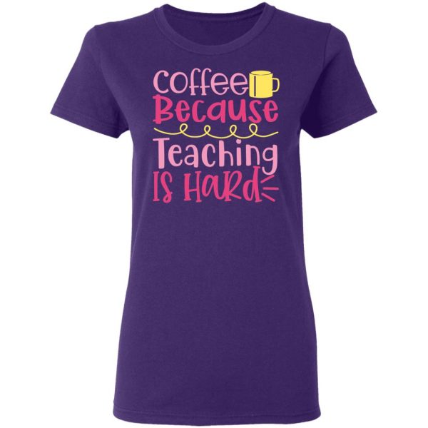 coffee because teaching is hard t shirts long sleeve hoodies 3