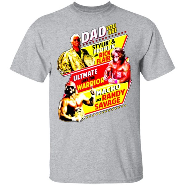 dad you are stylin profilin like rick flair ultimate like the warrior macho like randy savage t shirts long sleeve hoodies 13