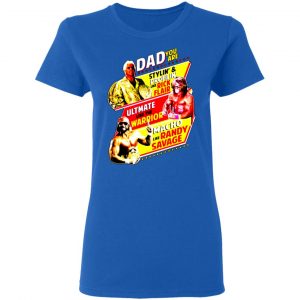 dad you are stylin profilin like rick flair ultimate like the warrior macho like randy savage t shirts long sleeve hoodies 8