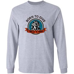 diver born to dive forced to work t shirts hoodies long sleeve 8
