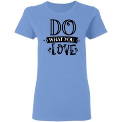 do what you love t shirts hoodies long sleeve 10