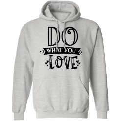 do what you love t shirts hoodies long sleeve