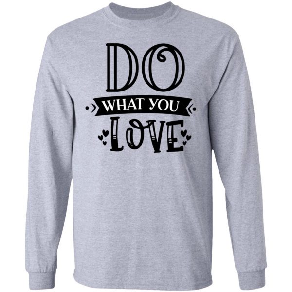 do what you love t shirts hoodies long sleeve 3