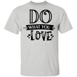 do what you love t shirts hoodies long sleeve 6