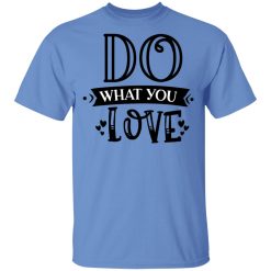 do what you love t shirts hoodies long sleeve 7