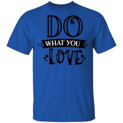 do what you love t shirts hoodies long sleeve 8