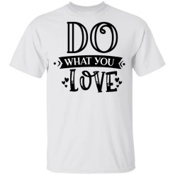 do what you love t shirts hoodies long sleeve 9
