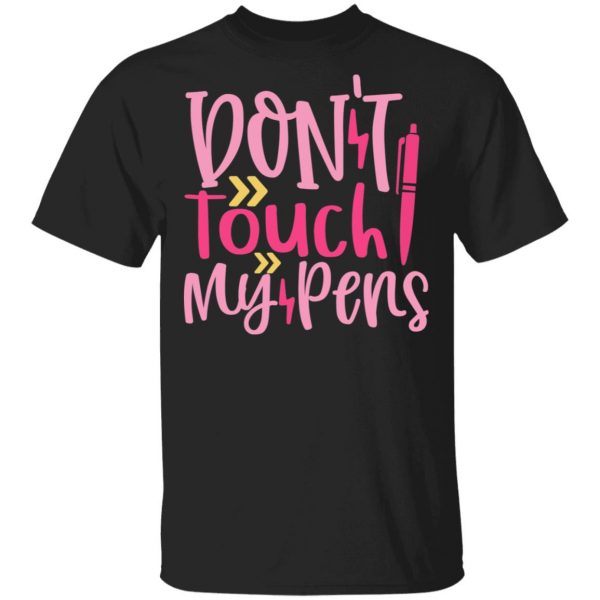 don t touch my pens t shirts long sleeve hoodies 11