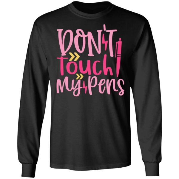 don t touch my pens t shirts long sleeve hoodies 4