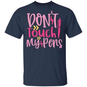 Don_T Touch My Pens T-Shirts, Long Sleeve, Hoodies 2
