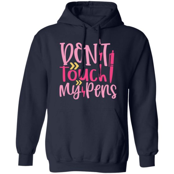 don t touch my pens t shirts long sleeve hoodies
