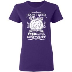dont need therapy i just need to get fed in public by fourteen werewolves t shirts long sleeve hoodies 10