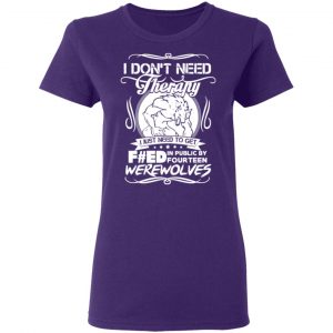 dont need therapy i just need to get fed in public by fourteen werewolves t shirts long sleeve hoodies 10
