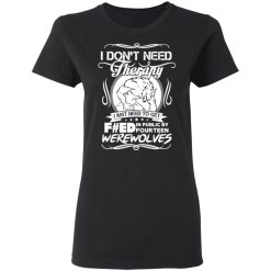 dont need therapy i just need to get fed in public by fourteen werewolves t shirts long sleeve hoodies 4