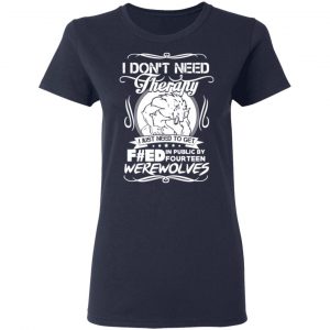 dont need therapy i just need to get fed in public by fourteen werewolves t shirts long sleeve hoodies 9