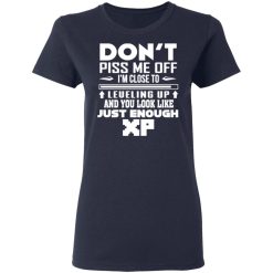dont piss me off im close to leveling up and you look like just enough xp t shirts long sleeve hoodies 8