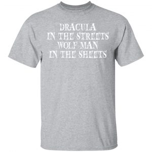 dracula in the streets wolf man in the sheets t shirts long sleeve hoodies 10