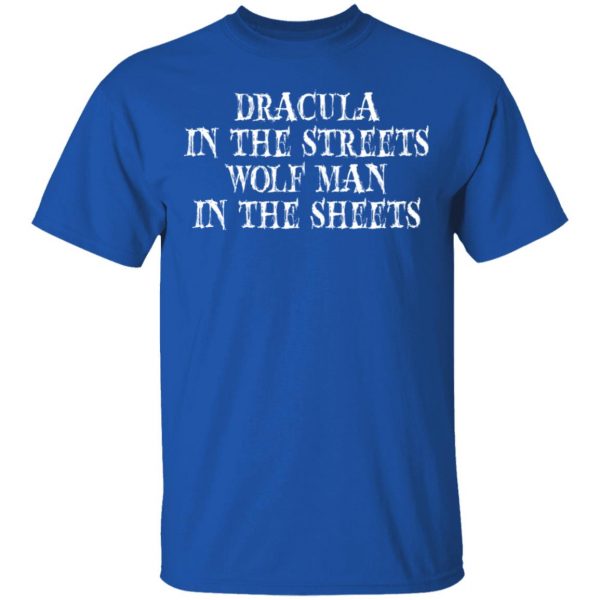 dracula in the streets wolf man in the sheets t shirts long sleeve hoodies 4