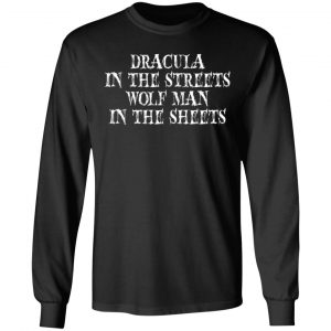 dracula in the streets wolf man in the sheets t shirts long sleeve hoodies 7