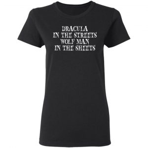 dracula in the streets wolf man in the sheets t shirts long sleeve hoodies 9