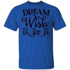 dream wish it do it t shirts hoodies long sleeve 11