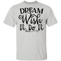dream wish it do it t shirts hoodies long sleeve 12