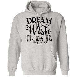 dream wish it do it t shirts hoodies long sleeve