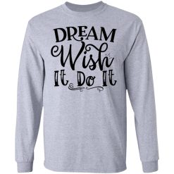 dream wish it do it t shirts hoodies long sleeve 4