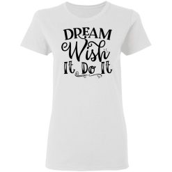 dream wish it do it t shirts hoodies long sleeve 9