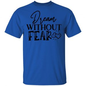 dream without fear t shirts hoodies long sleeve 10