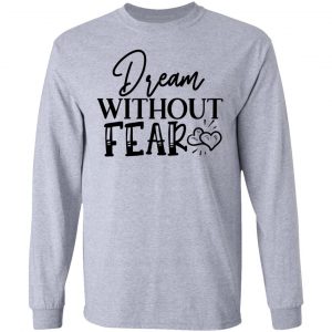 dream without fear t shirts hoodies long sleeve 3