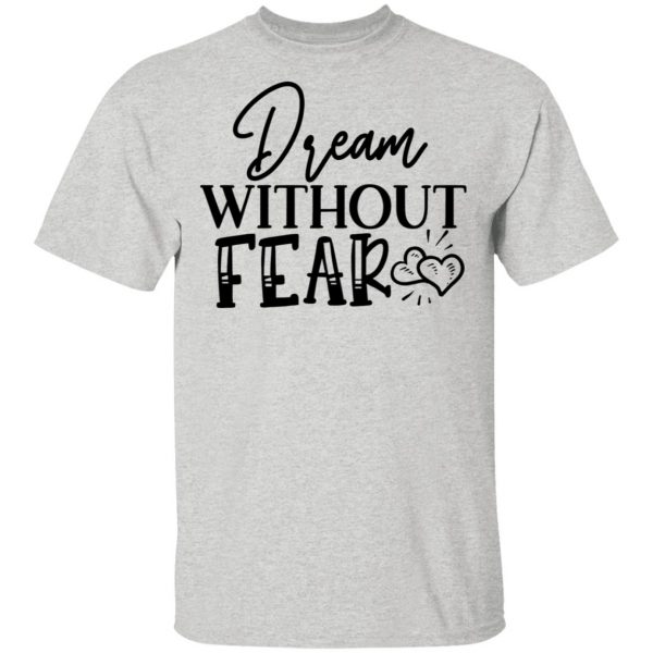 dream without fear t shirts hoodies long sleeve 6