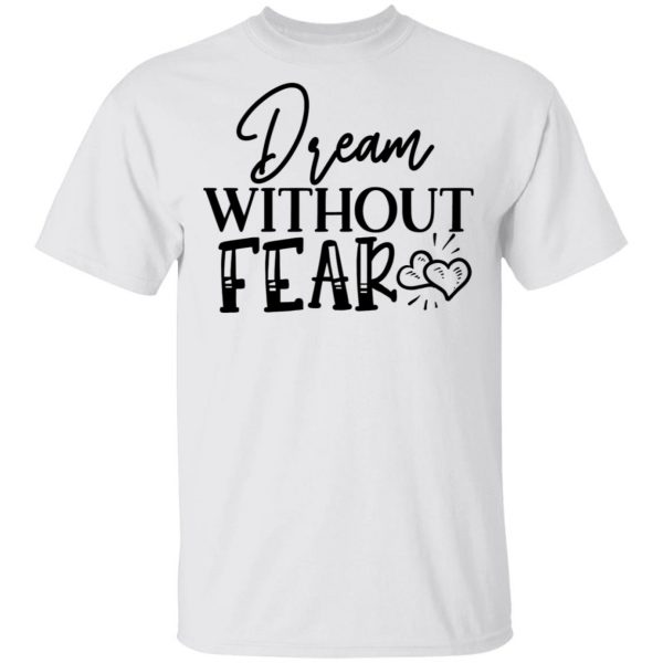 dream without fear t shirts hoodies long sleeve 7