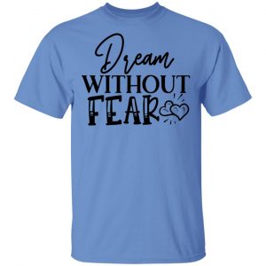 dream without fear t shirts hoodies long sleeve 8