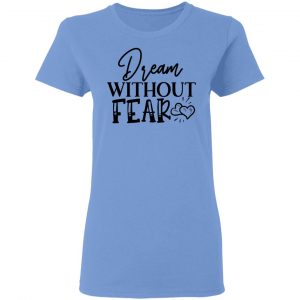dream without fear t shirts hoodies long sleeve 9