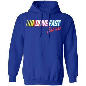 drive fast eat ass funny baseball t shirts long sleeve hoodies 13