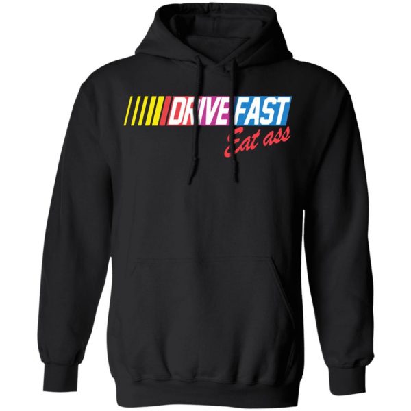 drive fast eat ass funny baseball t shirts long sleeve hoodies 3