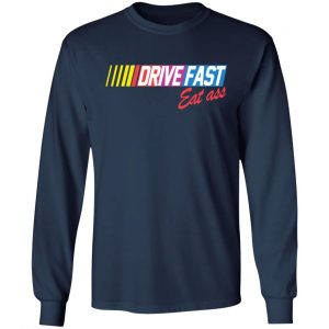drive fast eat ass funny baseball t shirts long sleeve hoodies 4