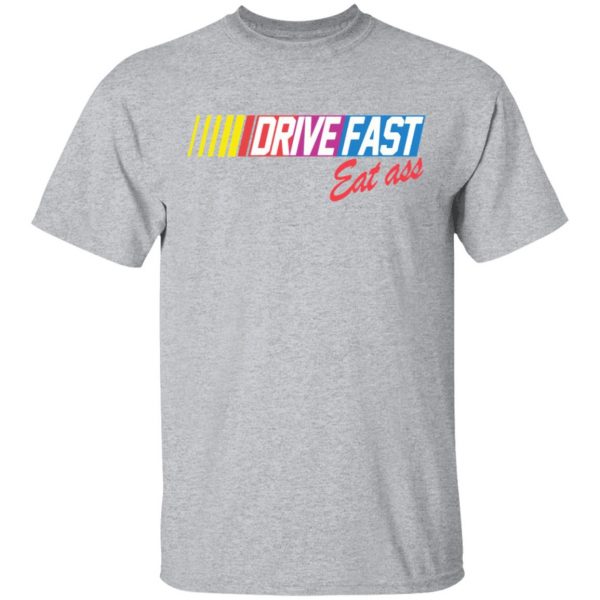drive fast eat ass funny baseball t shirts long sleeve hoodies 5