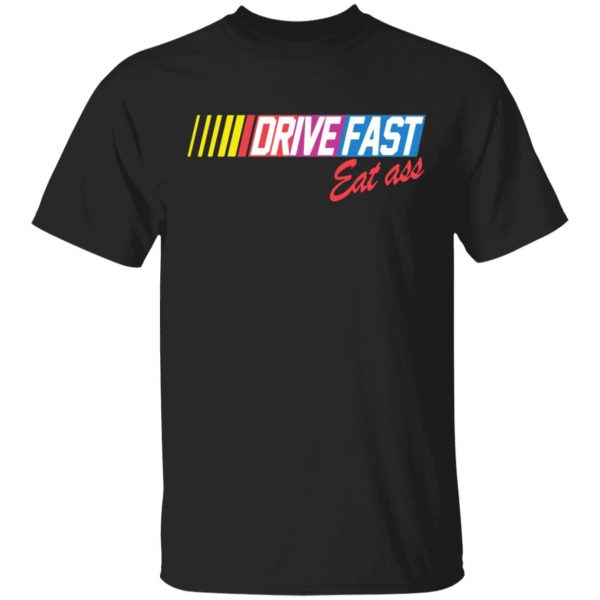 drive fast eat ass funny baseball t shirts long sleeve hoodies 8