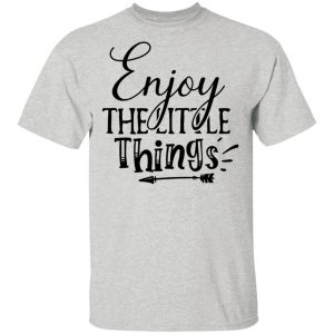 enjoy the little things t shirts hoodies long sleeve 13